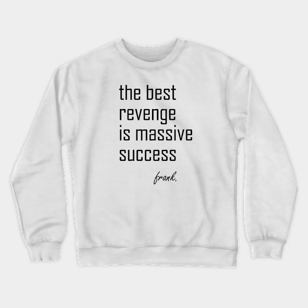 MINDSET: THE BEST REVENGE IS MASSIVE SUCCESS Crewneck Sweatshirt by King Chris